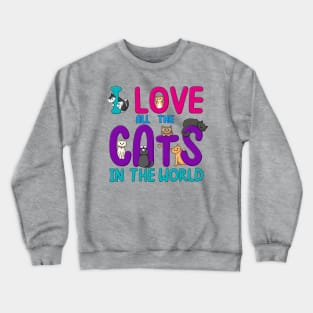 I Love All The Cats In The World Crewneck Sweatshirt